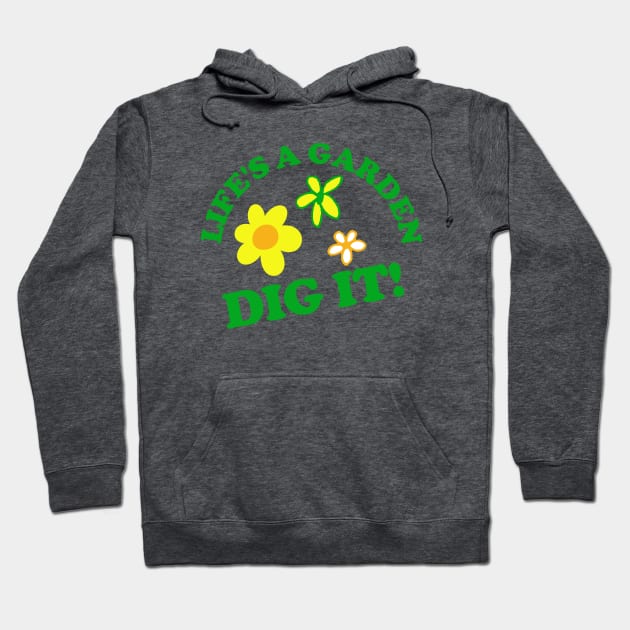 Life's a Garden, DIG IT! Hoodie by PopCultureShirts